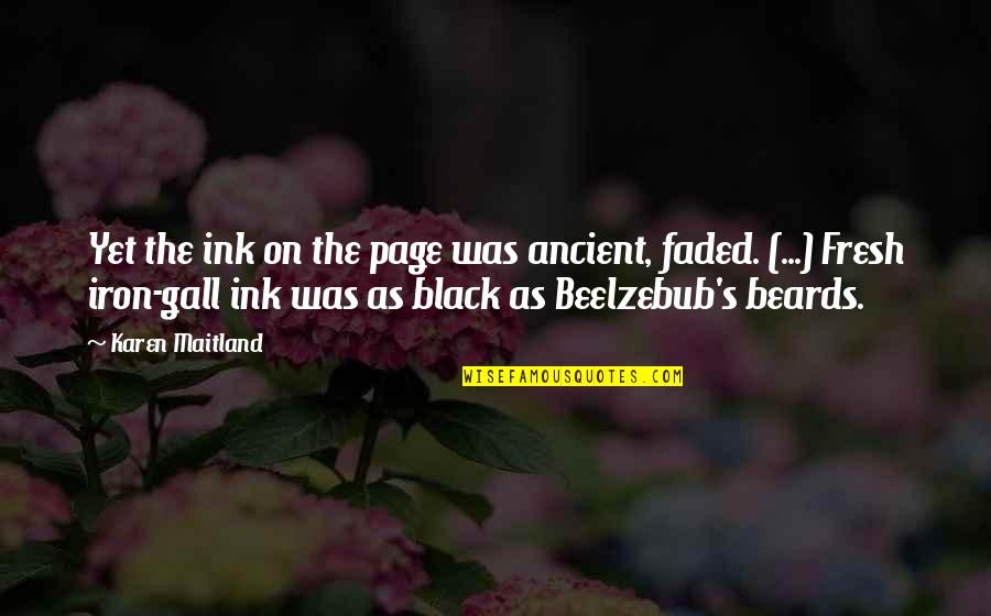 Kantarelli Wirkkala Quotes By Karen Maitland: Yet the ink on the page was ancient, Kantarelli Wirkkala Quotes By Karen Maitland: Yet the ink on the page was ancient,