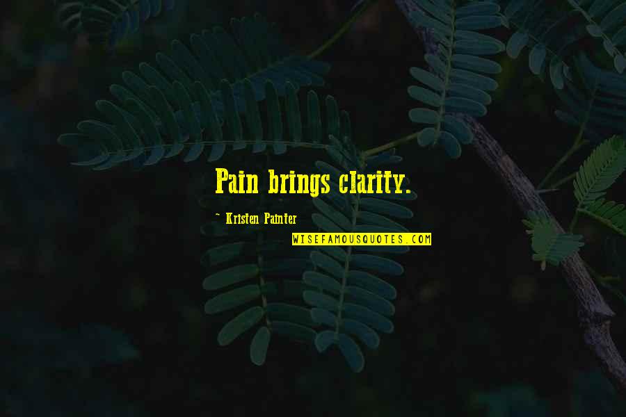 Kantarion Quotes By Kristen Painter: Pain brings clarity. Kantarion Quotes By Kristen Painter: Pain brings clarity.