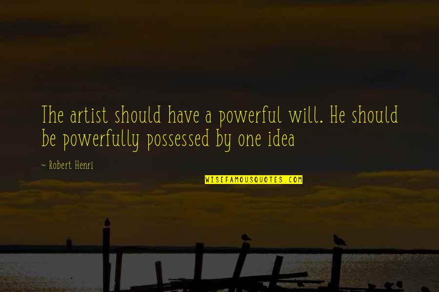 Kantaris And Company Quotes By Robert Henri: The artist should have a powerful will. He