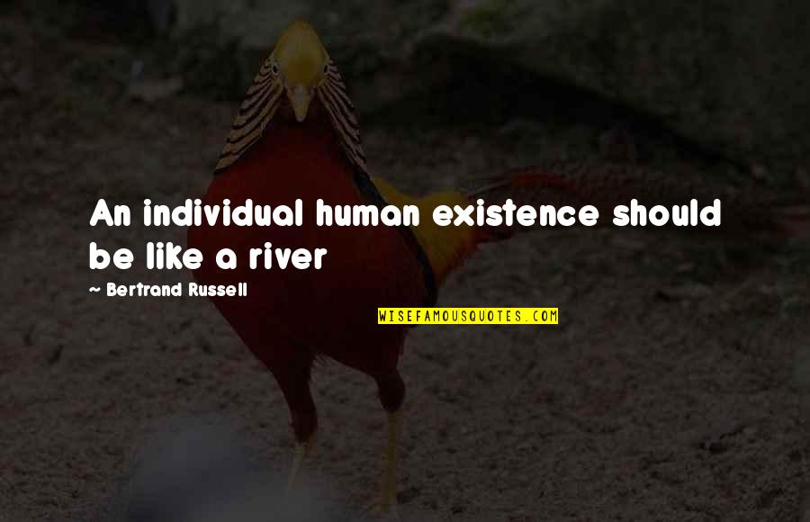 Kantaron Quotes By Bertrand Russell: An individual human existence should be like a