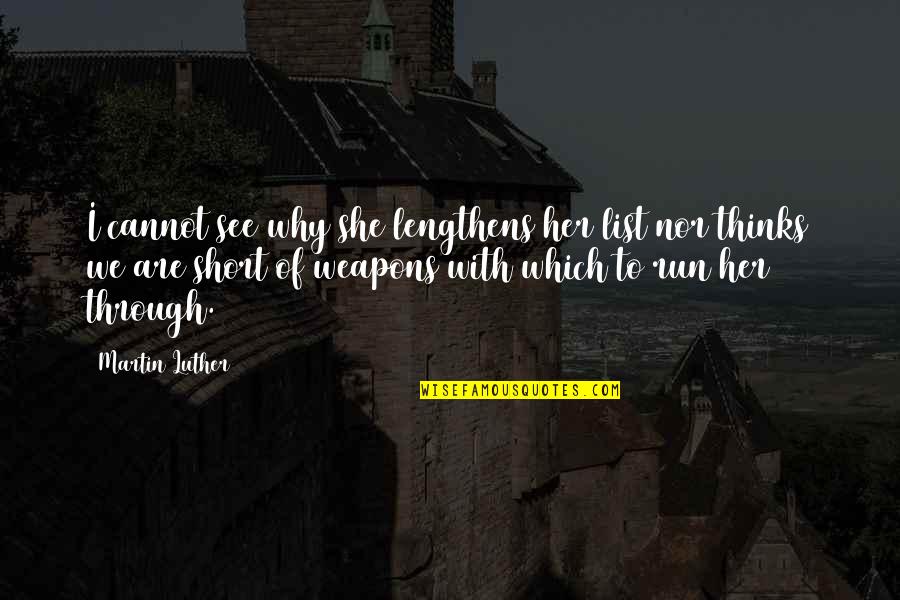 Kantaron Quotes By Martin Luther: I cannot see why she lengthens her list