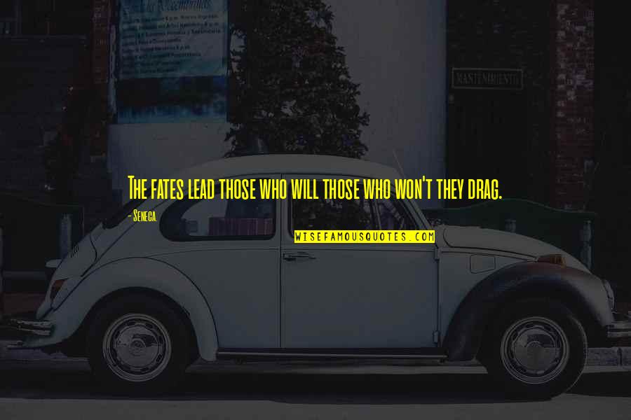 Kantaron Quotes By Seneca.: The fates lead those who will those who