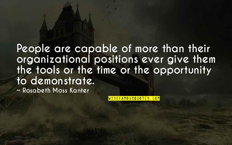 Kanter Quotes By Rosabeth Moss Kanter: People are capable of more than their organizational Kanter Quotes By Rosabeth Moss Kanter: People are capable of more than their organizational