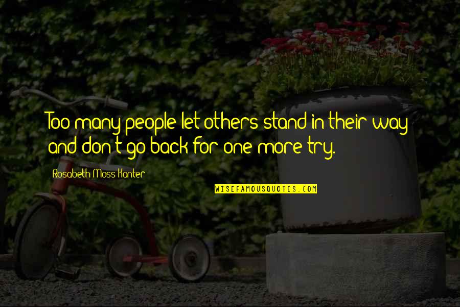 Kanter Quotes By Rosabeth Moss Kanter: Too many people let others stand in their