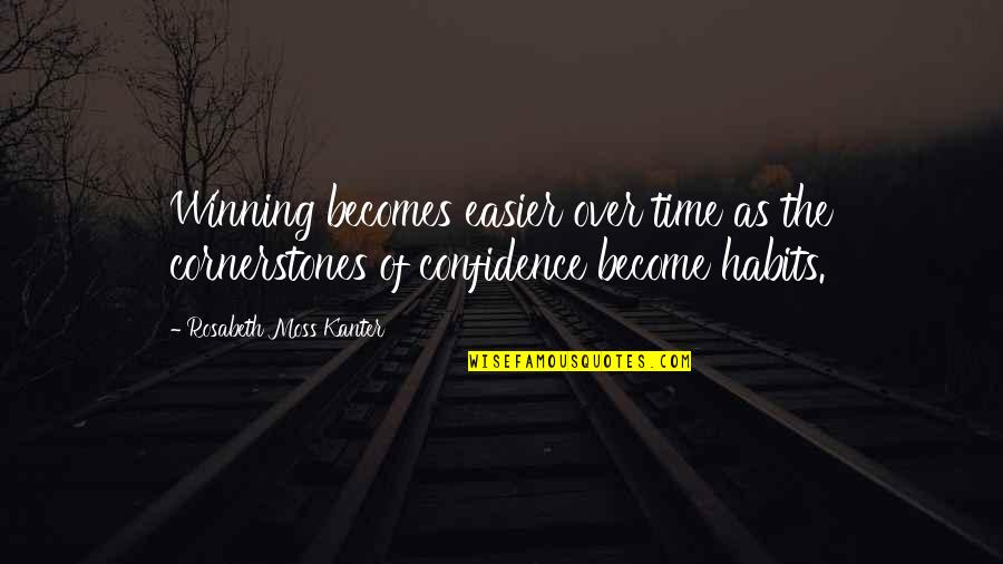 Kanter Quotes By Rosabeth Moss Kanter: Winning becomes easier over time as the cornerstones Kanter Quotes By Rosabeth Moss Kanter: Winning becomes easier over time as the cornerstones