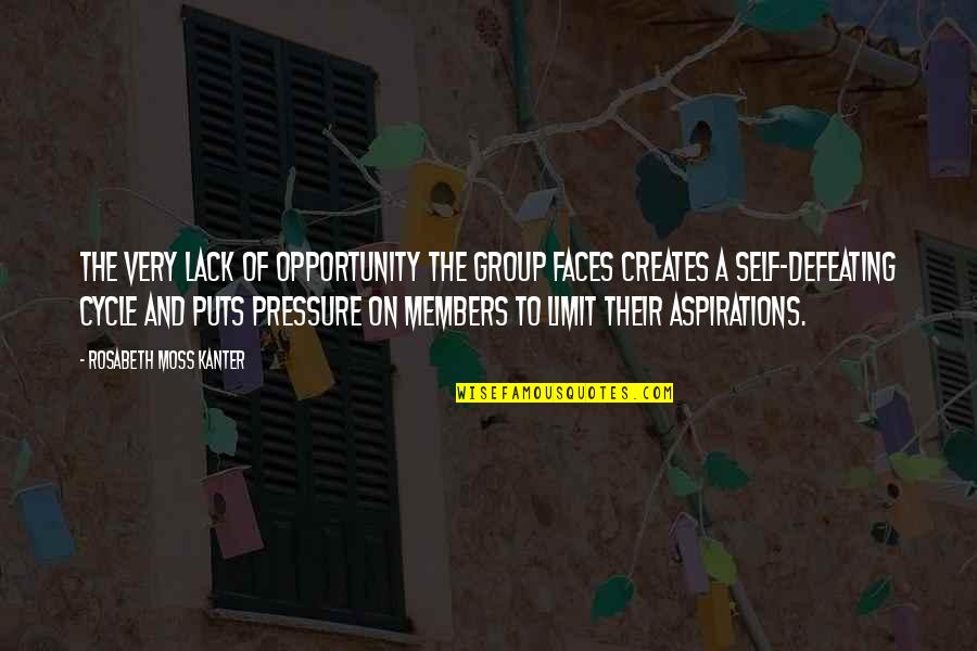 Kanter Quotes By Rosabeth Moss Kanter: The very lack of opportunity the group faces Kanter Quotes By Rosabeth Moss Kanter: The very lack of opportunity the group faces