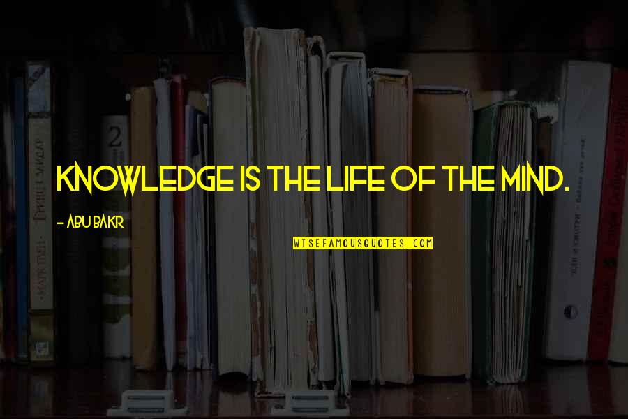 Kanterman Partners Quotes By Abu Bakr: Knowledge is the life of the mind.