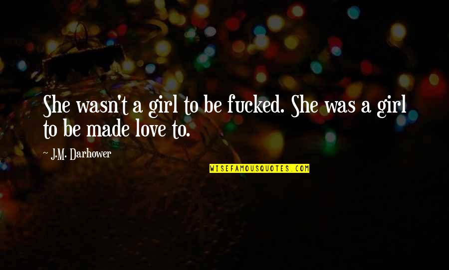 Kanters La Quotes By J.M. Darhower: She wasn't a girl to be fucked. She