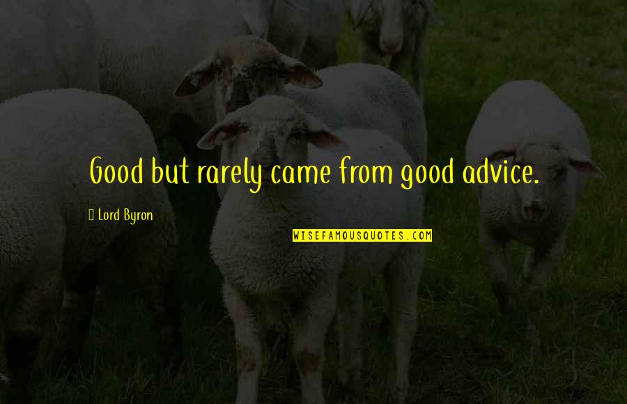 Kantham Chatlapalli Quotes By Lord Byron: Good but rarely came from good advice.
