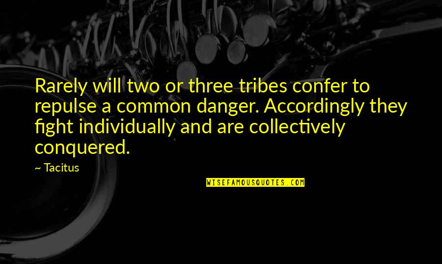 Kanthan Song Quotes By Tacitus: Rarely will two or three tribes confer to