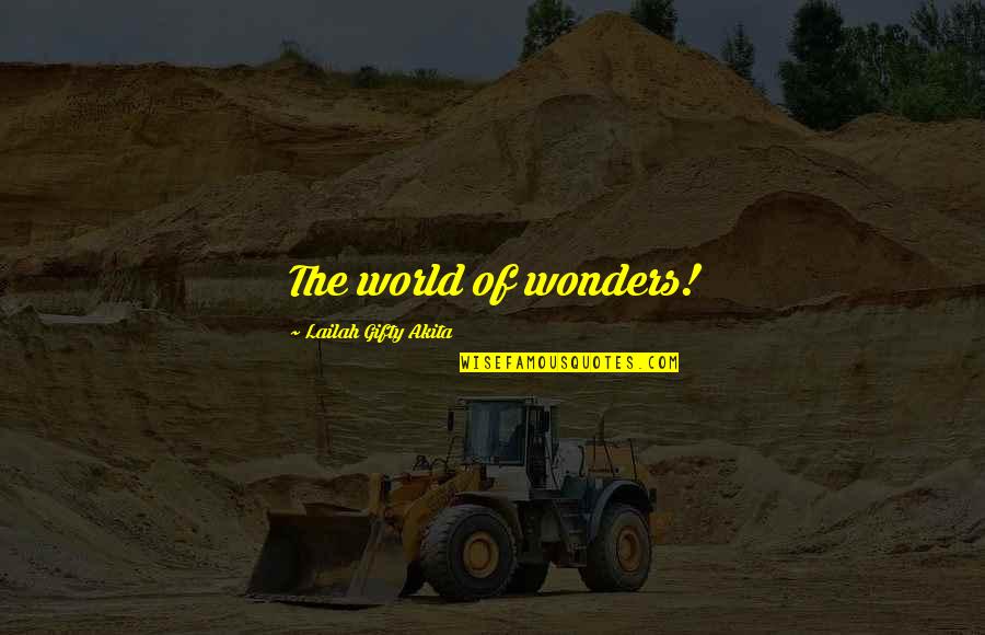 Kantharaju Quotes By Lailah Gifty Akita: The world of wonders! Kantharaju Quotes By Lailah Gifty Akita: The world of wonders!