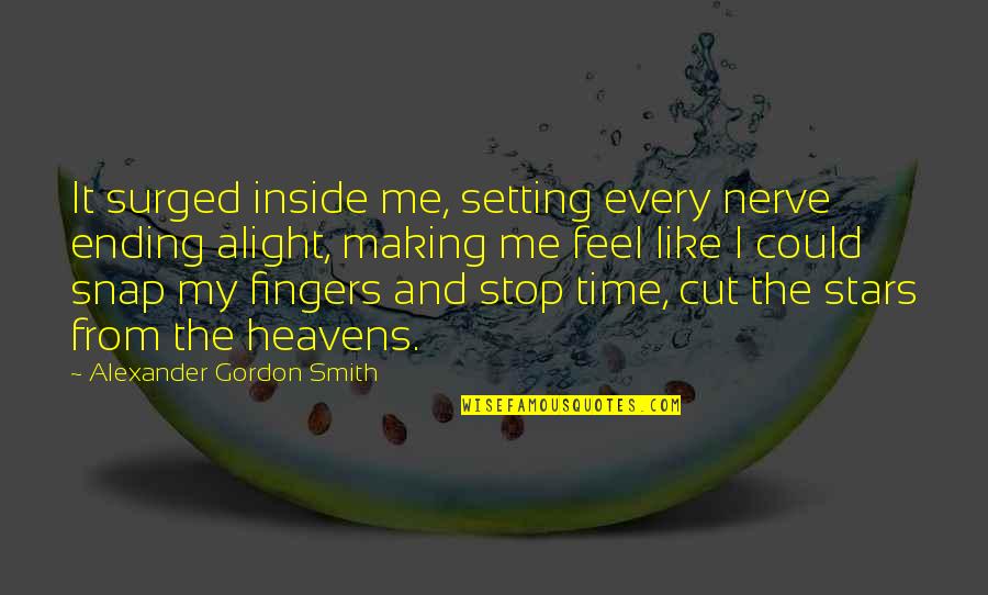 Kanthasamy Chelliah Quotes By Alexander Gordon Smith: It surged inside me, setting every nerve ending Kanthasamy Chelliah Quotes By Alexander Gordon Smith: It surged inside me, setting every nerve ending