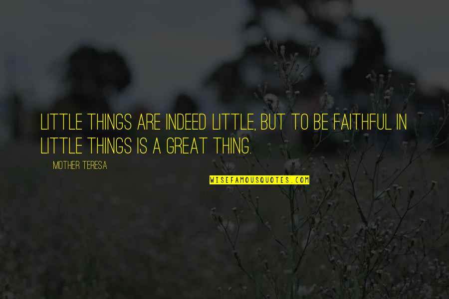 Kanthi Gunturi Quotes By Mother Teresa: Little things are indeed little, but to be Kanthi Gunturi Quotes By Mother Teresa: Little things are indeed little, but to be