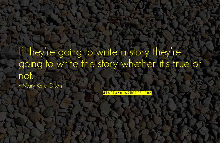 Kantian Approach Quotes By Mary-Kate Olsen: If they're going to write a story they're