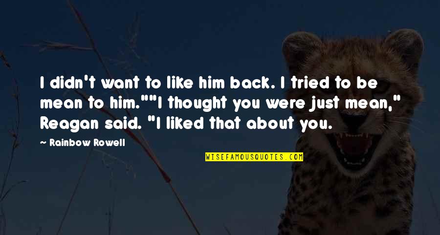 Kantian Perspective Quotes By Rainbow Rowell: I didn't want to like him back. I Kantian Perspective Quotes By Rainbow Rowell: I didn't want to like him back. I