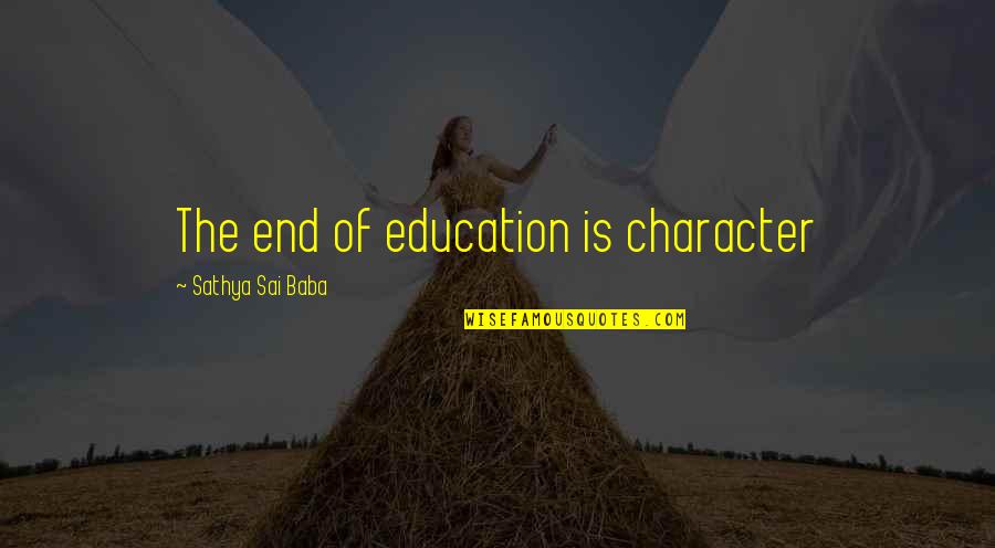 Kantian Perspective Quotes By Sathya Sai Baba: The end of education is character Kantian Perspective Quotes By Sathya Sai Baba: The end of education is character