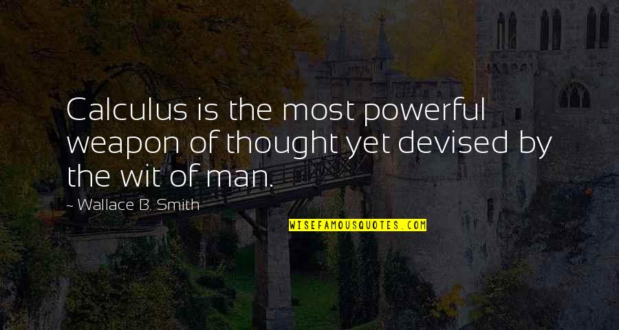 Kantian Perspective Quotes By Wallace B. Smith: Calculus is the most powerful weapon of thought