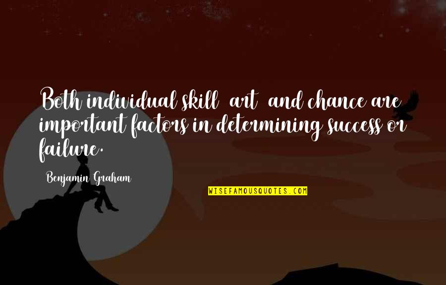 Kantilal Jivan Quotes By Benjamin Graham: Both individual skill (art) and chance are important Kantilal Jivan Quotes By Benjamin Graham: Both individual skill (art) and chance are important