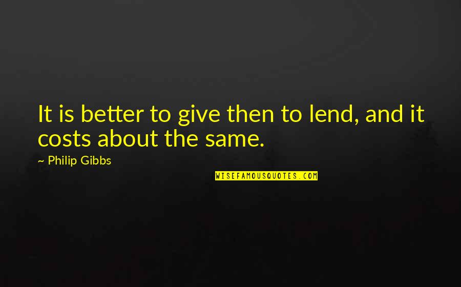 Kantine Bakery Quotes By Philip Gibbs: It is better to give then to lend,