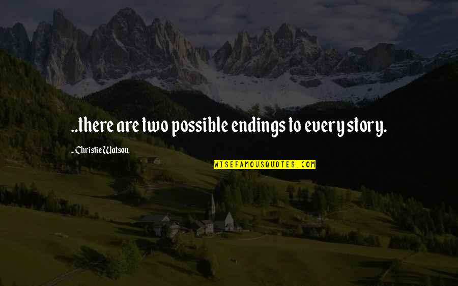 Kantola Training Quotes By Christie Watson: ..there are two possible endings to every story.