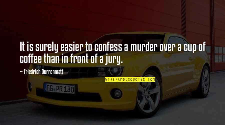 Kantonism Quotes By Friedrich Durrenmatt: It is surely easier to confess a murder