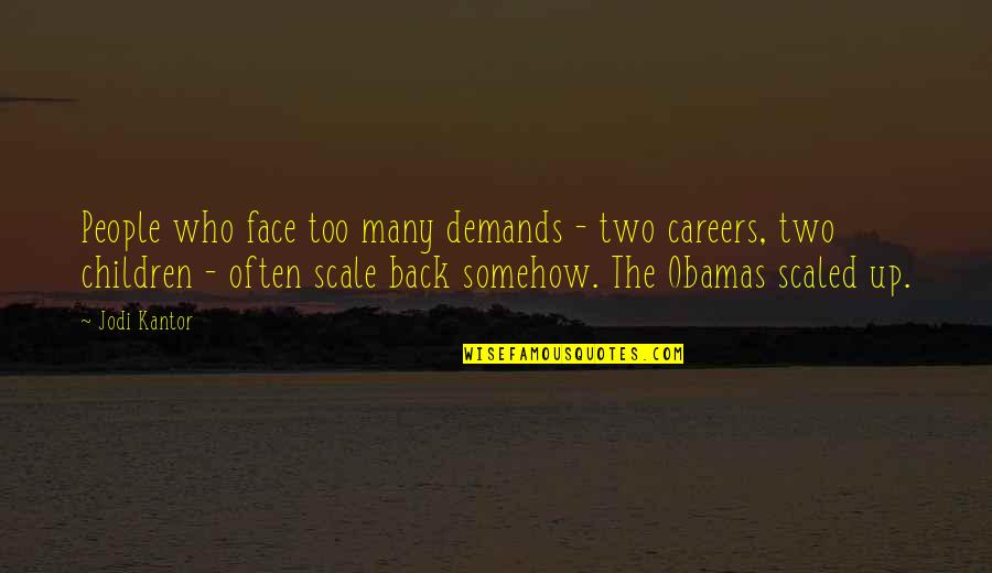 Kantor Quotes By Jodi Kantor: People who face too many demands - two Kantor Quotes By Jodi Kantor: People who face too many demands - two