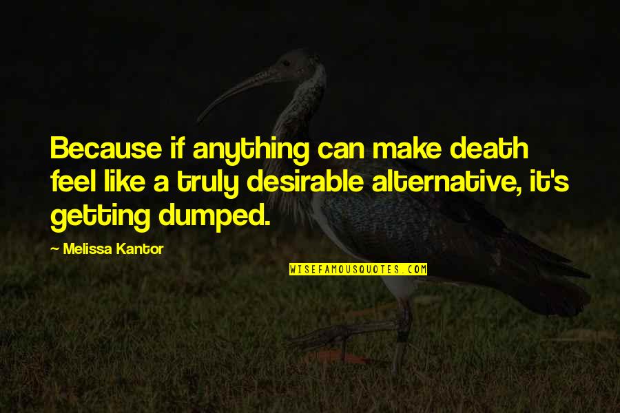 Kantor Quotes By Melissa Kantor: Because if anything can make death feel like Kantor Quotes By Melissa Kantor: Because if anything can make death feel like