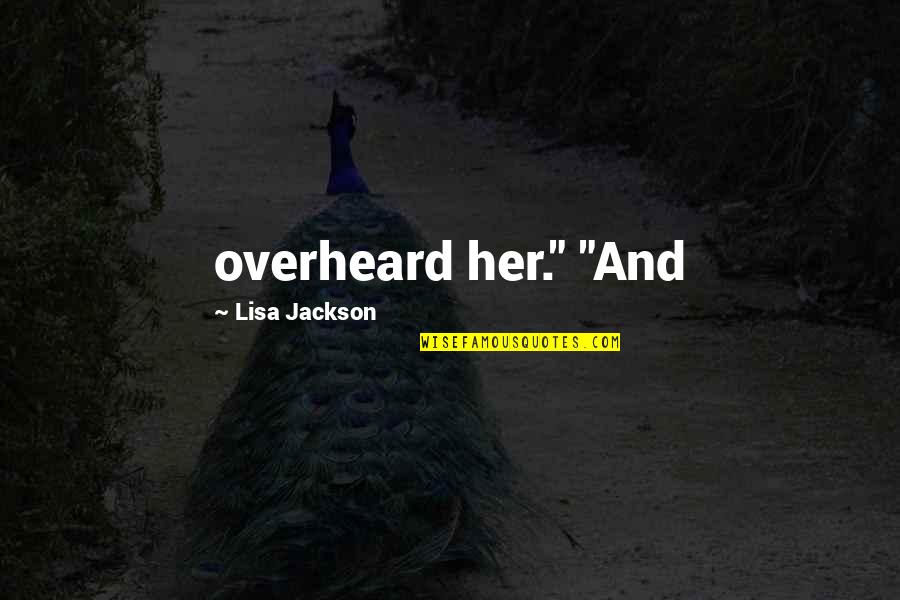 Kantos Guesthouse Quotes By Lisa Jackson: overheard her." "And Kantos Guesthouse Quotes By Lisa Jackson: overheard her." "And