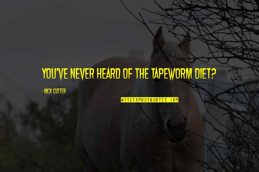 Kantos Power Quotes By Nick Cutter: You've never heard of the tapeworm diet?