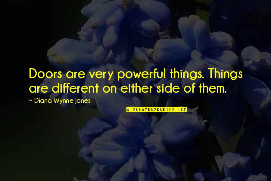 Kantos Quotes By Diana Wynne Jones: Doors are very powerful things. Things are different Kantos Quotes By Diana Wynne Jones: Doors are very powerful things. Things are different