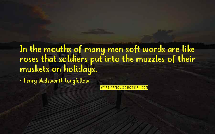 Kantounis Louis Quotes By Henry Wadsworth Longfellow: In the mouths of many men soft words Kantounis Louis Quotes By Henry Wadsworth Longfellow: In the mouths of many men soft words