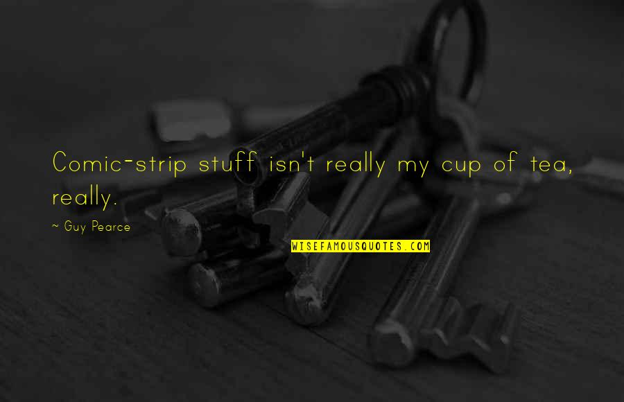 Kant's Categorical Imperative Quotes By Guy Pearce: Comic-strip stuff isn't really my cup of tea,