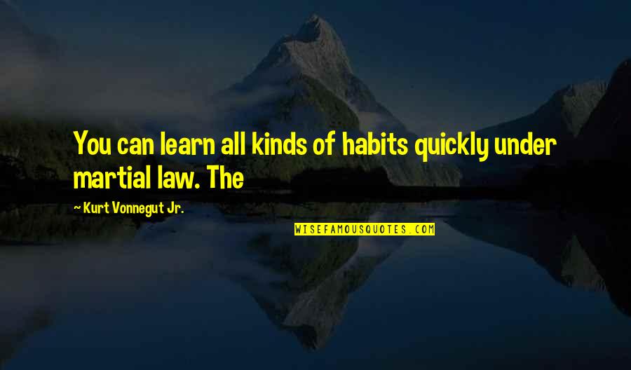 Kant's Categorical Imperative Quotes By Kurt Vonnegut Jr.: You can learn all kinds of habits quickly