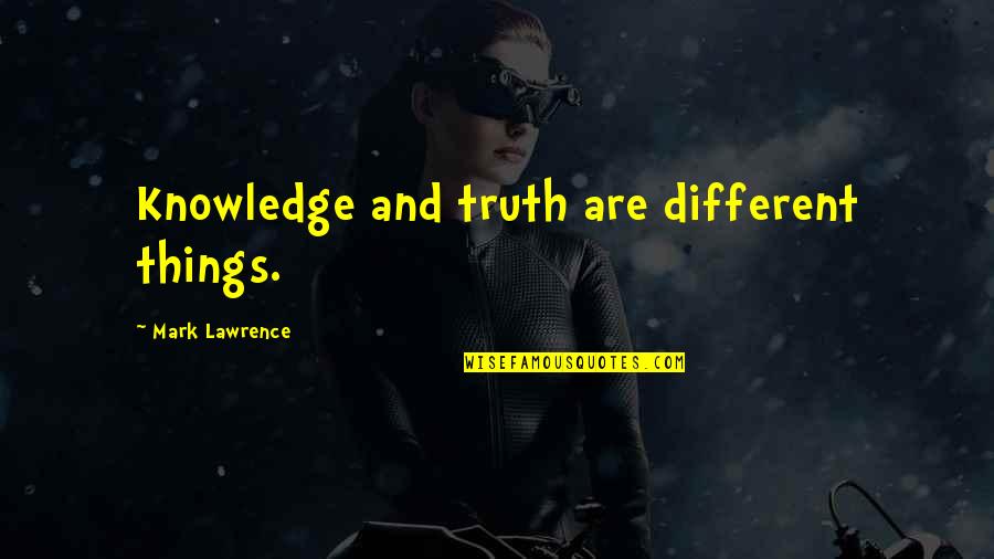 Kantseleitarbed Quotes By Mark Lawrence: Knowledge and truth are different things. Kantseleitarbed Quotes By Mark Lawrence: Knowledge and truth are different things.
