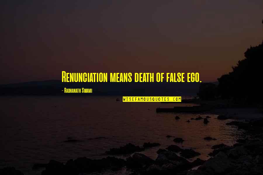 Kantsten Ring Quotes By Radhanath Swami: Renunciation means death of false ego. Kantsten Ring Quotes By Radhanath Swami: Renunciation means death of false ego.