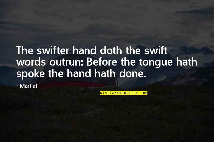 Kantus Quotes By Martial: The swifter hand doth the swift words outrun: