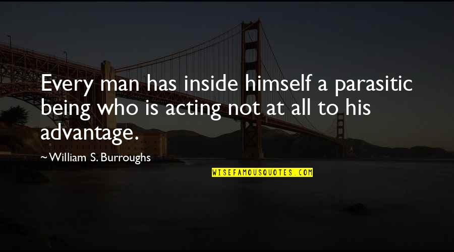 Kanungo Eteko Quotes By William S. Burroughs: Every man has inside himself a parasitic being Kanungo Eteko Quotes By William S. Burroughs: Every man has inside himself a parasitic being