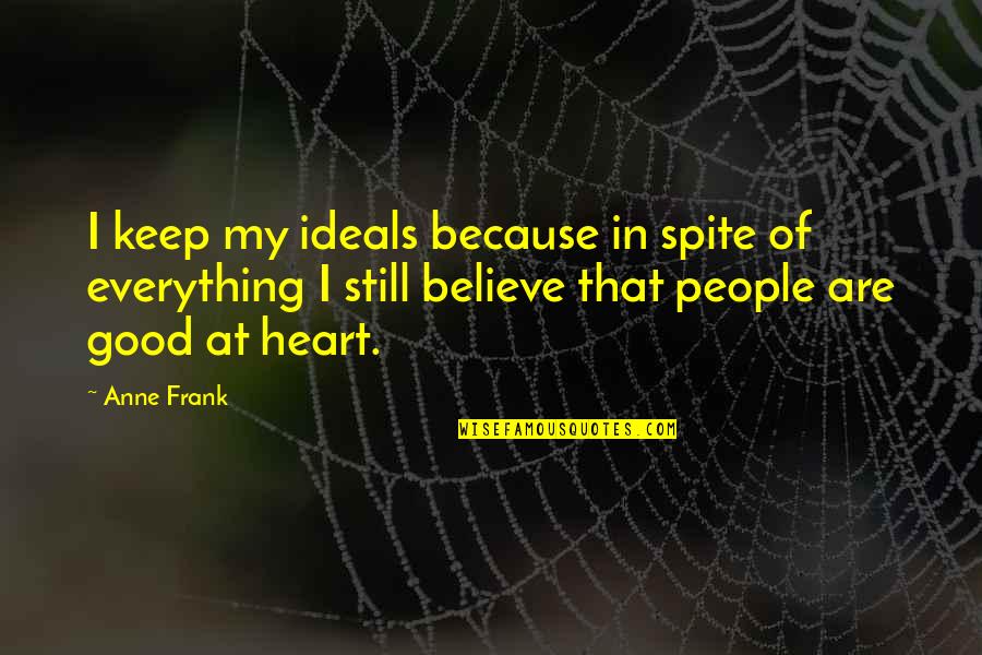 Kanupriya Gupta Quotes By Anne Frank: I keep my ideals because in spite of
