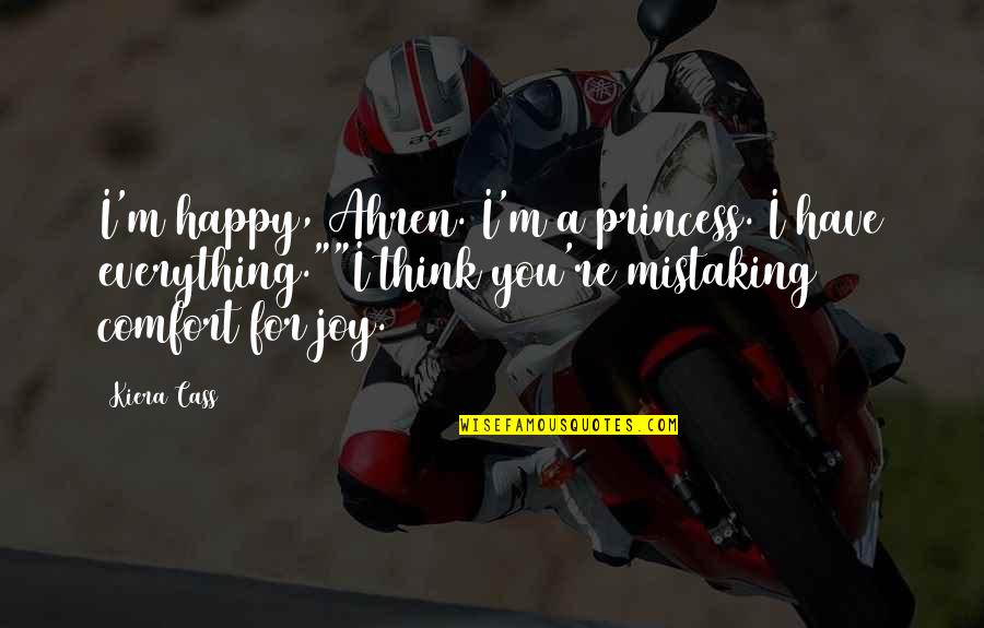 Kanwaljeet Jawa Quotes By Kiera Cass: I'm happy, Ahren. I'm a princess. I have