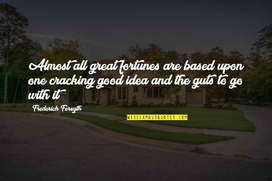 Kanwaljit Big Quotes By Frederick Forsyth: Almost all great fortunes are based upon one