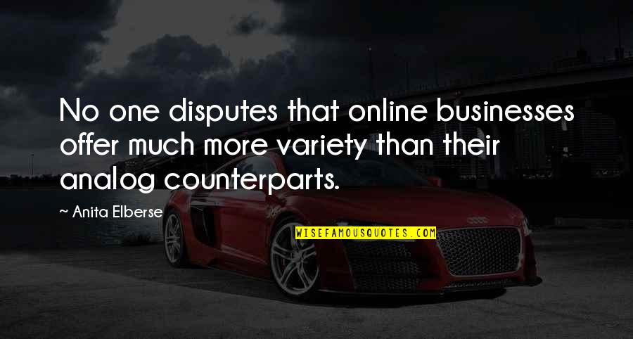 Kanwaljit Gill Quotes By Anita Elberse: No one disputes that online businesses offer much