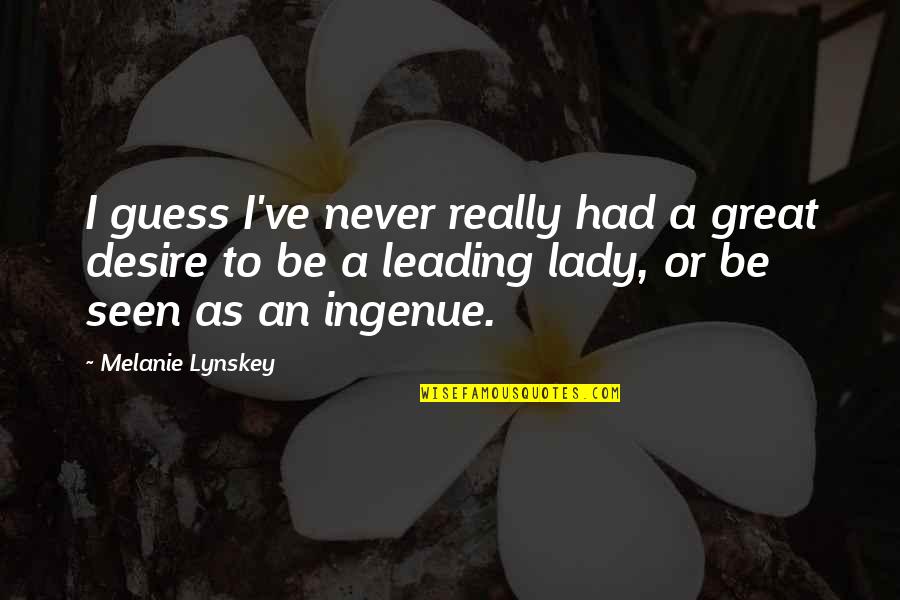 Kany Garcia Quotes By Melanie Lynskey: I guess I've never really had a great