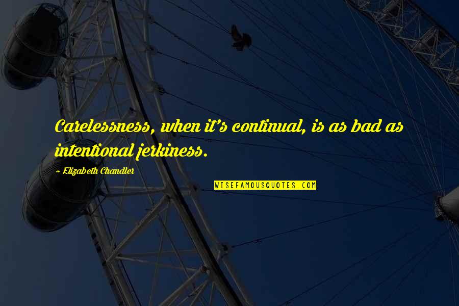 Kanya Vidai Quotes By Elizabeth Chandler: Carelessness, when it's continual, is as bad as