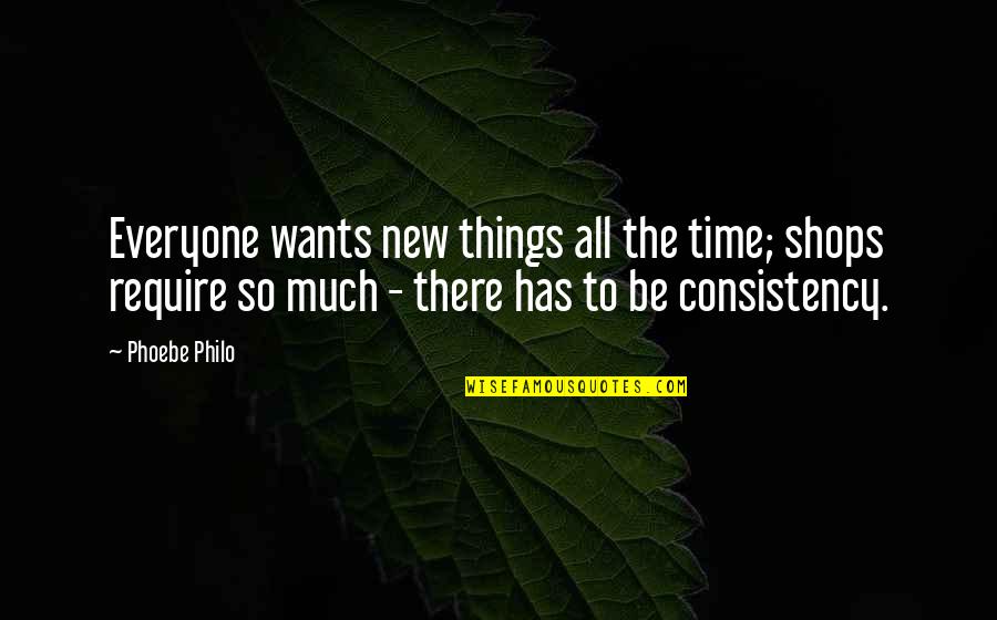 Kanya Vidai Quotes By Phoebe Philo: Everyone wants new things all the time; shops