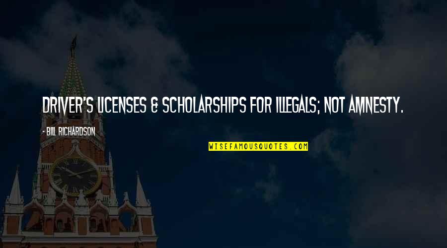 Kanye Chicago Quotes By Bill Richardson: Driver's licenses & scholarships for illegals; not amnesty.