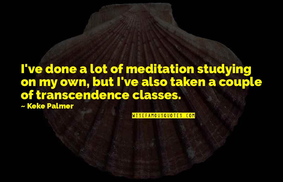 Kanye Chicago Quotes By Keke Palmer: I've done a lot of meditation studying on