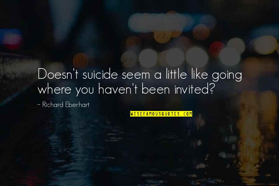 Kanye Conceited Quotes By Richard Eberhart: Doesn't suicide seem a little like going where Kanye Conceited Quotes By Richard Eberhart: Doesn't suicide seem a little like going where