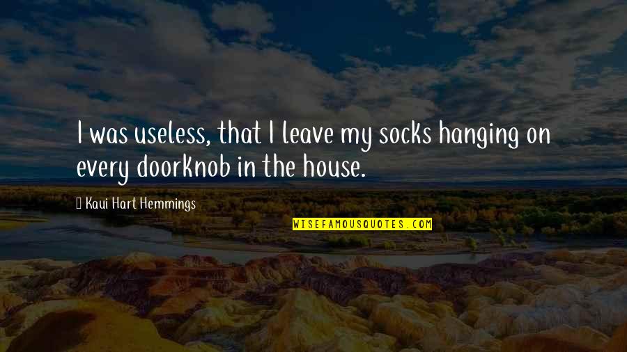 Kanye Crazy Quotes By Kaui Hart Hemmings: I was useless, that I leave my socks
