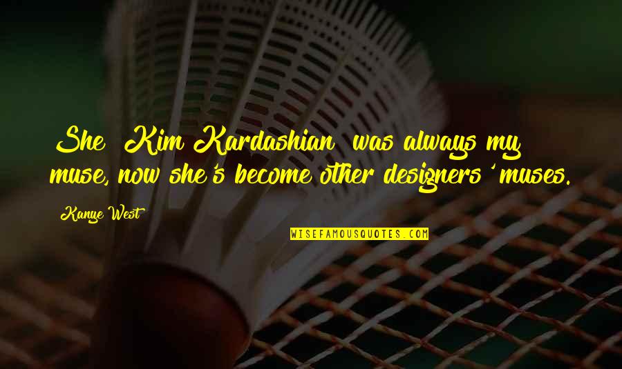 Kanye Kim Quotes By Kanye West: She [Kim Kardashian] was always my muse, now