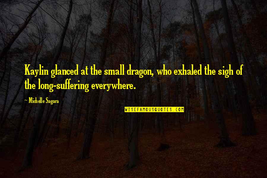 Kanye Quote Quotes By Michelle Sagara: Kaylin glanced at the small dragon, who exhaled